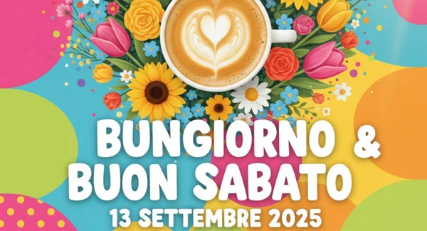 Immagine per Buongiorno e Buon Sabato 13 Settembre 2025: Immagini e Frasi